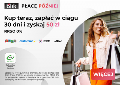 Zyskaj 50 zł dzięki promocji BLIK Płacę Później w wybranych sklepach